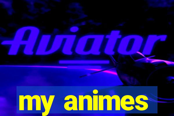 my animes